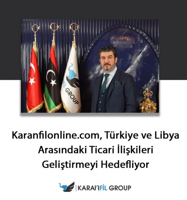 karanfilonline.com, Türkiye ve Libya arasındaki ticari ilişkileri geliştirmeyi hedefliyor